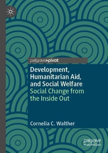 Development, Humanitarian Aid, and Social Welfare: Social Change from the Inside Out