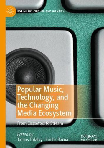 Popular Music, Technology, and the Changing Media Ecosystem: From Cassettes to Stream