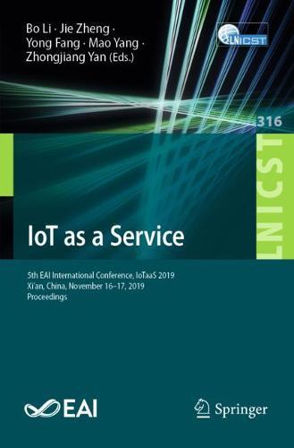 IoT as a Service: 5th EAI International Conference, IoTaaS 2019, Xi’an, China, November 16-17, 2019, Proceedings