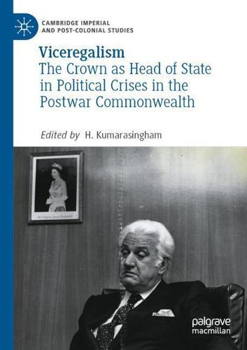 Viceregalism: The Crown as Head of State in Political Crises in the Postwar Commonwealth