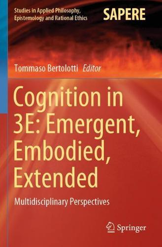 Cognition in 3E: Emergent, Embodied, Extended: Multidisciplinary Perspectives