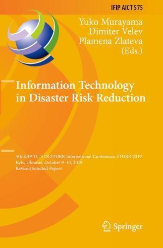 Information Technology in Disaster Risk Reduction: 4th IFIP TC 5 DCITDRR International Conference, ITDRR 2019, Kyiv, Ukraine, October 9–10, 2019, Revised Selected Papers