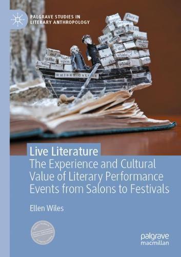 Live Literature: The Experience and Cultural Value of Literary Performance Events from Salons to Festivals