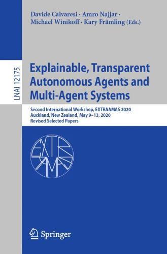 Explainable, Transparent Autonomous Agents and Multi-Agent Systems: Second International Workshop, EXTRAAMAS 2020, Auckland, New Zealand, May 9–13, 2020, Revised Selected Papers