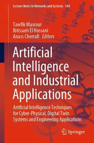 Artificial Intelligence and Industrial Applications: Artificial Intelligence Techniques for Cyber-Physical, Digital Twin Systems and Engineering Applications