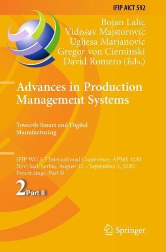 Advances in Production Management Systems. Towards Smart and Digital Manufacturing: IFIP WG 5.7 International Conference, APMS 2020, Novi Sad, Serbia, August 30 – September 3, 2020, Proceedings, Part II