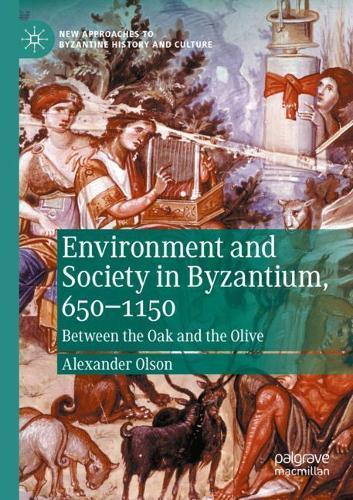 Environment and Society in Byzantium, 650-1150: Between the Oak and the Olive
