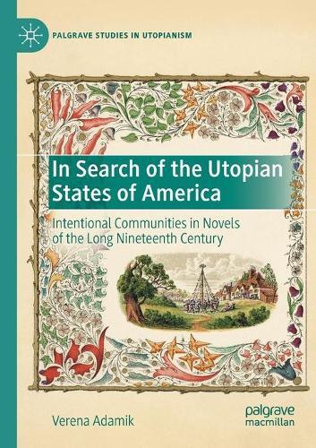 In Search of the Utopian States of America: Intentional Communities in Novels of the Long Nineteenth Century