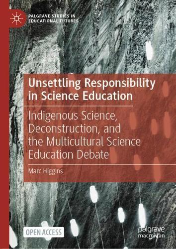 Unsettling Responsibility in Science Education: Indigenous Science, Deconstruction, and the Multicultural Science Education Debate