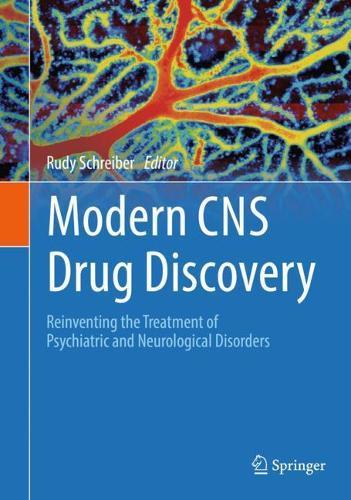 Modern CNS Drug Discovery: Reinventing the Treatment of Psychiatric and Neurological Disorders