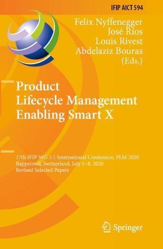 Product Lifecycle Management Enabling Smart X: 17th IFIP WG 5.1 International Conference, PLM 2020, Rapperswil, Switzerland, July 5–8, 2020, Revised Selected Papers