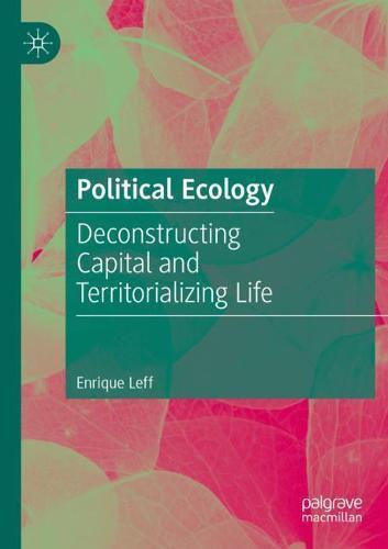 Political Ecology: Deconstructing Capital and Territorializing Life