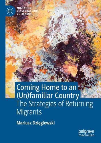 Coming Home to an (Un)familiar Country: The Strategies of Returning Migrants