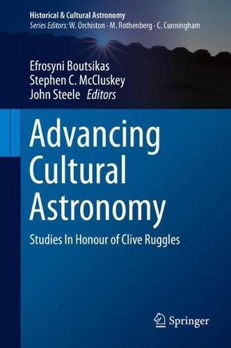 Advancing Cultural Astronomy: Studies In Honour of Clive Ruggles