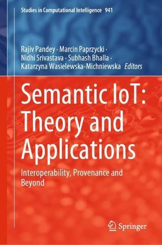 Semantic IoT: Theory and Applications: Interoperability, Provenance and Beyond