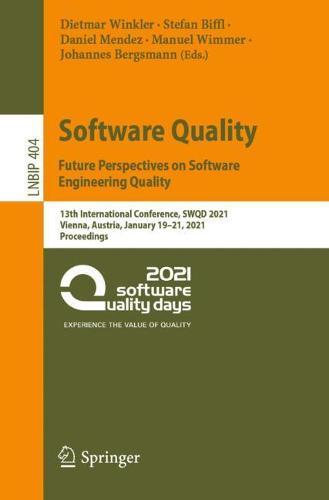 Software Quality: Future Perspectives on Software Engineering Quality: 13th International Conference, SWQD 2021, Vienna, Austria, January 19–21, 2021, Proceedings