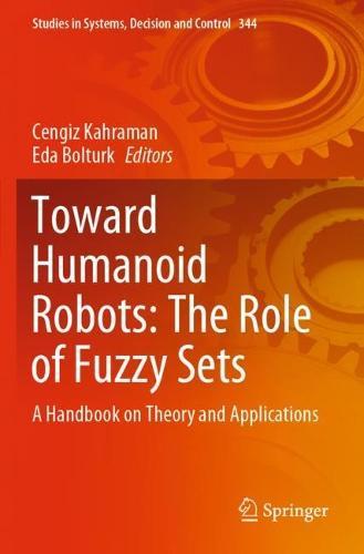 Toward Humanoid Robots: The Role of Fuzzy Sets: A Handbook on Theory and Applications