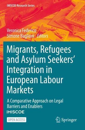 Migrants, Refugees and Asylum Seekers’ Integration in European Labour Markets: A Comparative Approach on Legal Barriers and Enablers