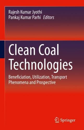 Clean Coal Technologies: Beneficiation, Utilization, Transport Phenomena and Prospective