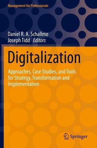 Digitalization: Approaches, Case Studies, and Tools for Strategy, Transformation and Implementation