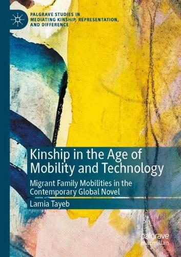 Kinship in the Age of Mobility and Technology: Migrant Family Mobilities in the Contemporary Global Novel