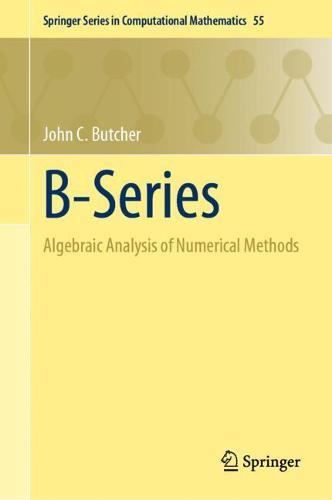B-Series: Algebraic Analysis of Numerical Methods