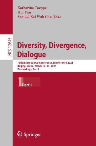 Diversity, Divergence, Dialogue: 16th International Conference, iConference 2021, Beijing, China, March 17–31, 2021, Proceedings, Part I