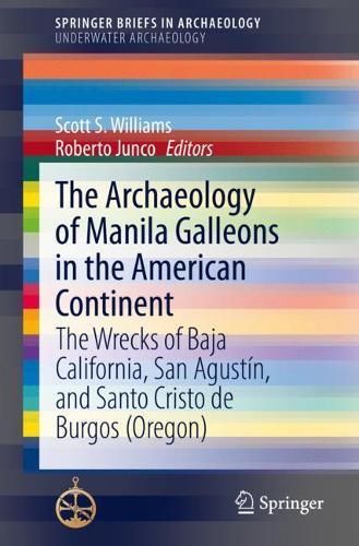 The Archaeology of Manila Galleons in the American Continent: The Wrecks of Baja California, San Agustín, and Santo Cristo de Burgos (Oregon)