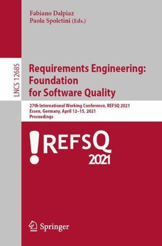 Requirements Engineering:  Foundation  for Software Quality: 27th International Working Conference, REFSQ 2021, Essen, Germany, April 12–15, 2021, Proceedings