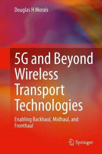 5G and Beyond Wireless Transport Technologies: Enabling Backhaul, Midhaul, and Fronthaul