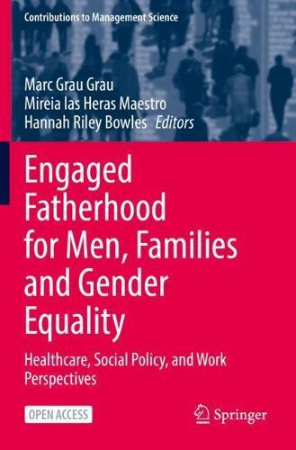 Engaged Fatherhood for Men, Families and Gender Equality: Healthcare, Social Policy, and Work Perspectives