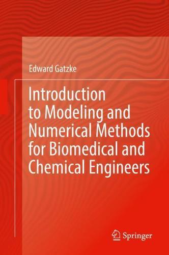Introduction to Modeling and Numerical Methods for Biomedical and Chemical Engineers
