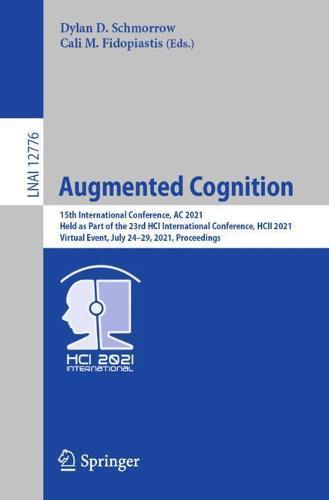 Augmented Cognition: 15th International Conference, AC 2021, Held as Part of the 23rd HCI International Conference, HCII 2021, Virtual Event, July 24–29, 2021, Proceedings