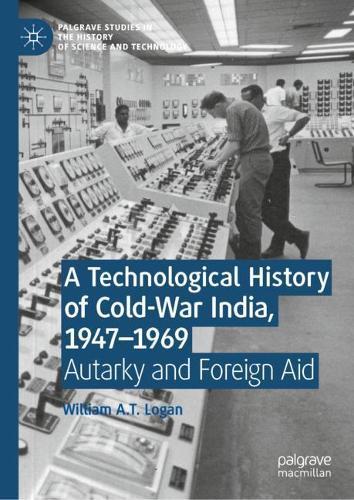 A Technological History of Cold-War India, 1947–⁠1969: Autarky and Foreign Aid