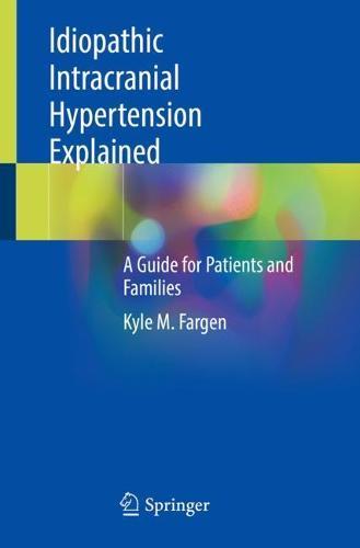 Idiopathic Intracranial Hypertension Explained: A Guide for Patients and Families