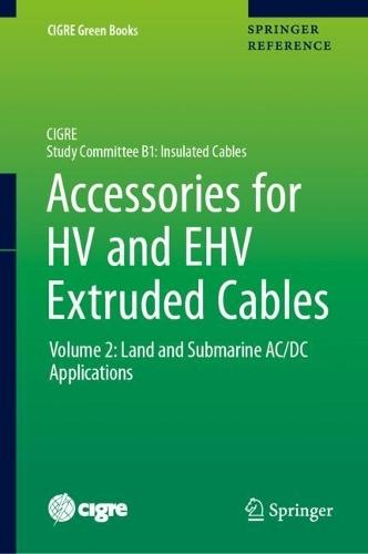 Accessories for HV and EHV Extruded Cables: Volume 2: Land and Submarine AC/DC Applications