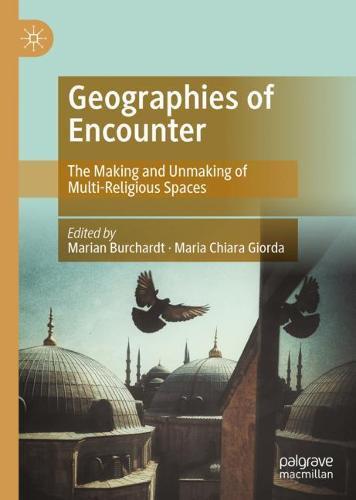 Geographies of Encounter: The Making and Unmaking of Multi-Religious Spaces