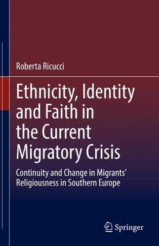 Ethnicity, Identity and Faith in the Current Migratory Crisis: Continuity and Change in Migrants’ Religiousness in Southern Europe