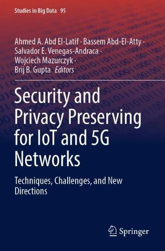 Security and Privacy Preserving for IoT and 5G Networks: Techniques, Challenges, and New Directions