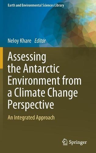 Assessing the Antarctic Environment from a Climate Change Perspective: An Integrated Approach