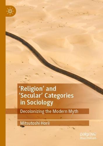 'Religion’ and ‘Secular’ Categories in Sociology: Decolonizing the Modern Myth
