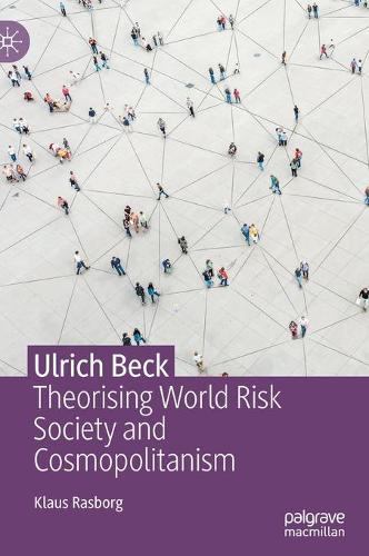 Ulrich Beck: Theorising World Risk Society and Cosmopolitanism