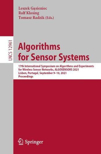 Algorithms for Sensor Systems: 17th International Symposium on Algorithms and Experiments for Wireless Sensor Networks, ALGOSENSORS 2021, Lisbon, Portugal, September 9–10, 2021, Proceedings
