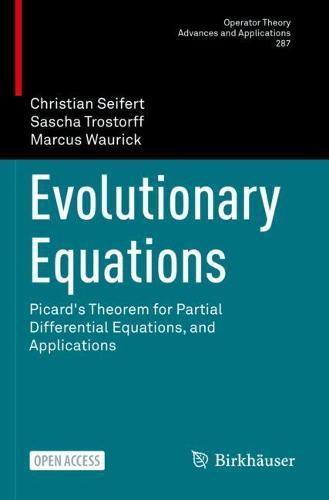 Evolutionary Equations: Picard's Theorem for Partial Differential Equations, and Applications