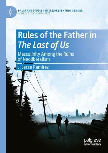 Rules of the Father in The Last of Us: Masculinity Among the Ruins of Neoliberalism