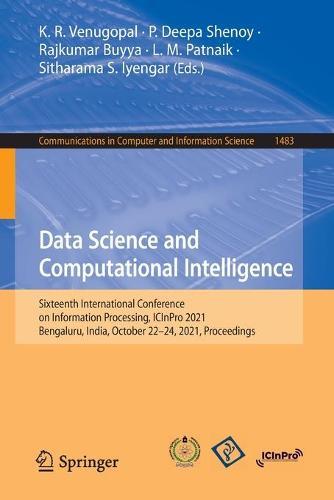 Data Science and Computational Intelligence: Sixteenth International Conference on Information Processing, ICInPro 2021, Bengaluru, India, October 22–24, 2021, Proceedings