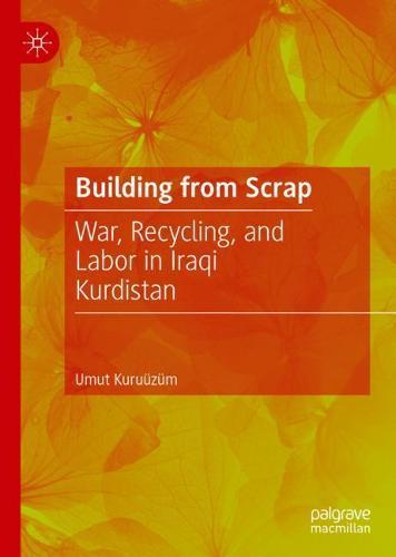 Building from Scrap: War, Recycling, and Labor in Iraqi Kurdistan