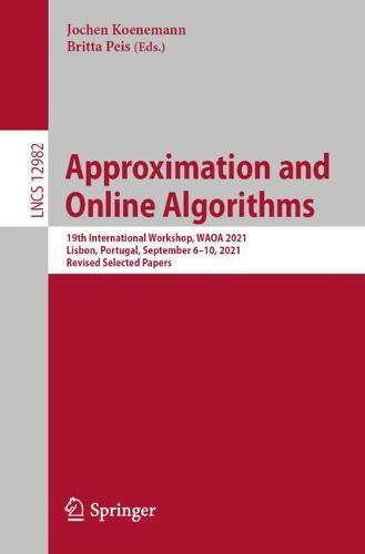 Approximation and Online Algorithms: 19th International Workshop, WAOA 2021, Lisbon, Portugal, September 6–10, 2021, Revised Selected Papers