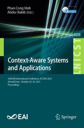 Context-Aware Systems and Applications: 10th EAI International Conference, ICCASA 2021, Virtual Event,  October 28–29, 2021, Proceedings
