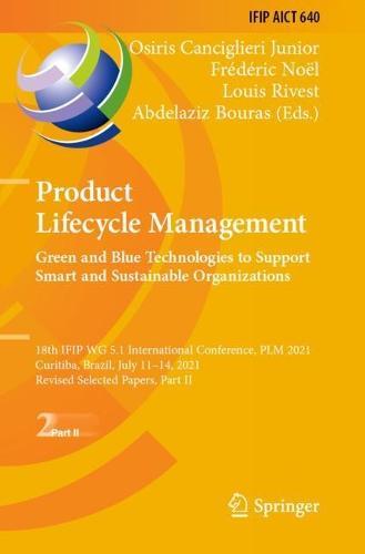 Product Lifecycle Management. Green and Blue Technologies to Support Smart and Sustainable Organizations: 18th IFIP WG 5.1 International Conference, PLM 2021, Curitiba, Brazil, July 11–14, 2021, Revised Selected Papers, Part II